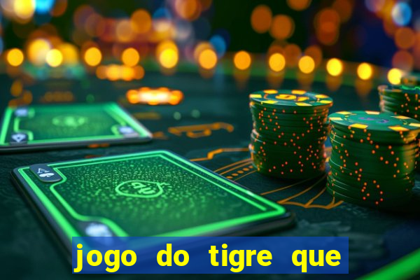 jogo do tigre que da 30 reais no cadastro